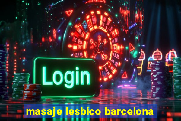 masaje lesbico barcelona